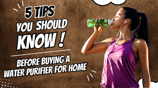 5 Tips to Consider When Buying a Water Purifier for Home